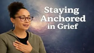 Anchored in Grief: A Somatic Approach to Healing Mind and Body