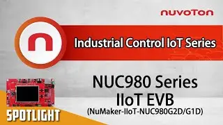 Introduction to NUC980 IIoT Evaluation Board &ldquo;NuMaker-IIoT-NUC980G2D/G1D&rdquo;