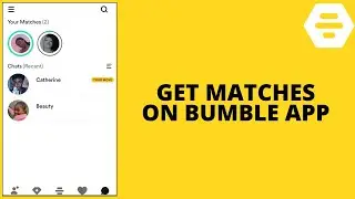 How to Get Matches On Bumble