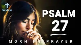 Psalm 27 Prayer for Strength | The Lord Is My Light, I Will Not Fear | PrayTube.