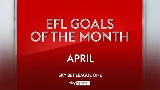 Sky Bet League One Goal of the Month: April 2024