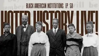 Hotep History LIVE! Episode 58: Black American Institutions