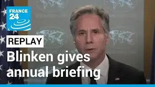 Replay: US Secretary of State Antony Blinken gives annual foreign policy briefing &bull; FRANCE 24