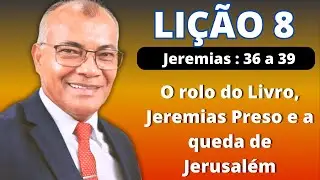 Lição 8: O rolo do Livro, Jeremias Preso e a queda de Jerusalém. EBD PECC -  IEADAM