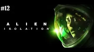 Alien Isolation - Part 12 - &Agrave; la recherche de la v&eacute;rit&eacute; - FR/QC