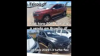 Fiat toro 2017 2.4 Flex e Fiat toro 2023 1.3 turbo a venda em Brasilia df feirao