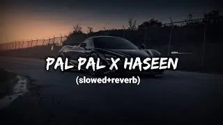 #haseen x pal pal slowed reverb song 