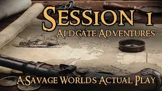Session 01 In these shoes?! | Aldgate Adventures | Savage Worlds