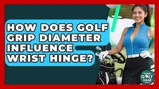How Does Golf Grip Diameter Influence Wrist Hinge? - Your Golf Gear Insider