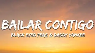 Black Eyed Peas, Daddy Yankee - BAILAR CONTIGO (Letra/Lyrics)