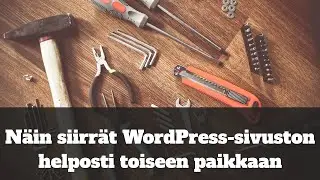 Näin siirrät WordPress-sivuston helposti toiseen paikkaan