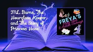 M.L. Burns, The Hourglass Keeper, and The Story of Princess Hase | Freya's Fairy Tales