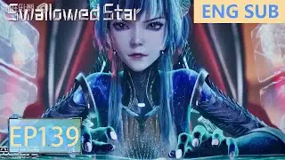 ENG SUB | Swallowed Star [EP139]