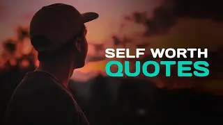 Powerful Quotes About Self Worth and Self-Esteem Quotes - QuotesVids