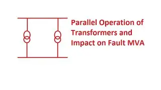 Parallel Operation of 3 Phase Transformers and Impact in Fault MVA