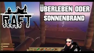 RAFT - &Uuml;berleben oder Sonnenbrand #07 ( Uckzel allein auf See ) 2\2