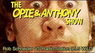 Opie & Anthony: Rob Schneider Vs Radio Station 95 5 WiLD (11/18/09)