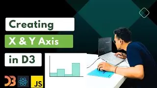 Creating Axes in D3: Building X and Y Axes for Bar Graphs in D3 with React