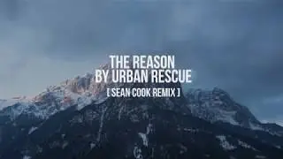 The Reason (Sean Cook Remix) - Urban Rescue (lyric video)