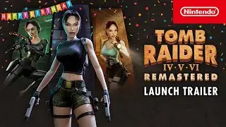 Tomb Raider IV-VI Remastered &ndash; Launch Trailer &ndash; Nintendo Switch