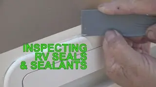 RV 101® -  Preventive Maintenance - Inspecting RV Seals & Sealants