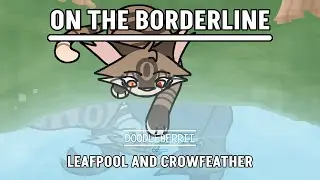 On the Borderline &bull; Warriors Leafpool and Crowfeather song reanimated &bull; 2K!!