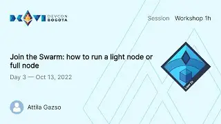 Join the Swarm: how to run a light node or full node by Attila Gazso | Devcon Bogot&aacute;