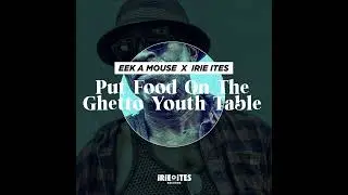 Eek-A-Mouse, Irie Ites - Put Food On The Ghetto Youth Table