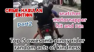 TOP 5 OWESOME PINOY RIDER, RANDOM ACTS OF KINDNESS (CRIME HABULAN EDITION)