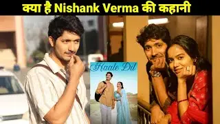 Nishank Noor Lifestory & Biography || Nishank Verma Lifestyle & Biography  || Girlfriend || Hale Dil