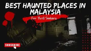 The Best Haunted Places in Malaysia for paranormal enthusiasts | Haunted Places in Malaysia