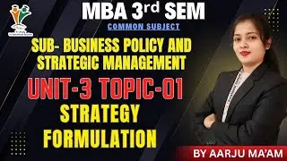 STRATEGY FORMULATION - MBA 3rd SEM | BUSINESS POLICY & STRATEGY MGT (UNIT-3) AARJU MAAM