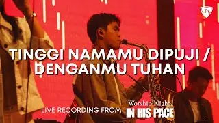 Tinggi NamaMu Dipuji / Dengan-Mu Tuhan | Live Recording From SHIELD's Worship Night In His Pace