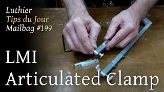 Luthier Tips du Jour Mailbag 199 - LMI Articulated Clamp