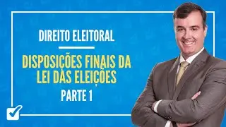 13.03. Disposi&ccedil;&otilde;es finais da lei das Elei&ccedil;&otilde;es - Parte 1 (Direito Eleitoral) Prof. Alexandre Rollo