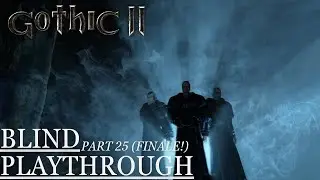 GOTHIC II Blind in 2024 - Part 25 (FINALE + Post-Credit Cutscene!)
