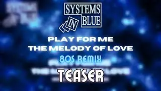 SYSTEMS IN BLUE - Play For Me The Melody Of Love ( Krital Adhikari 80s Remix TEASER )