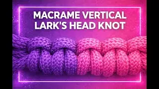 Macrame Vertical Lark&rsquo;s Head Knot Tutorial | Easy Macrame Knot for Beginners