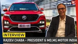 MG Hector SUV Unveiled - Rajeev Chaba, President & MD, MG Motor India Interview