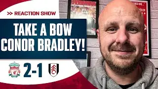 “TAKE A BOW CONOR BRADLEY!” - LIVERPOOL 2-1 FULHAM | STE’S REACTION