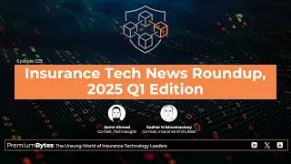 PremiumBytes, Episode 023: Insurance Tech News Roundup, 2025-Q1 Edition
