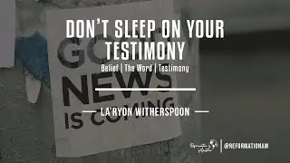 Don’t Sleep on Your Testimony - Pastor La'Ryon Witherspoon