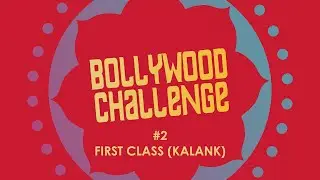 Bollywood Challenge #2 | First class (Kalank)