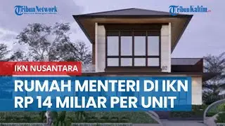 Alasan Rumah Menteri di IKN Seharga Rp 14 Miliar Per Unit