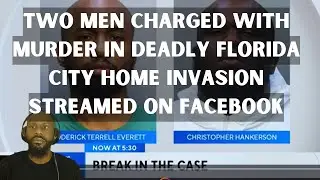 Two Men Charged with Murder in Deadly Florida City Home Invasion Streamed on Facebook