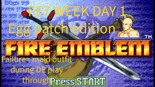 FE7 WEEK Final Day. Day 1.