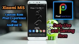 Xiaomi Mi5 Custom Rom Pixel Experience Plus Android 11, Daily Use and Gaming Rom