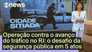 Opera&ccedil;&atilde;o contra avan&ccedil;o do tr&aacute;fico no RJ: o desafio da seguran&ccedil;a p&uacute;blica em 5 atos