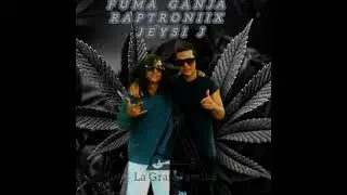 FUMA GANJA - Raptroniix LGF - Jeisy La J