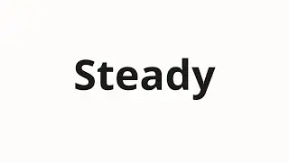 How to pronounce Steady
